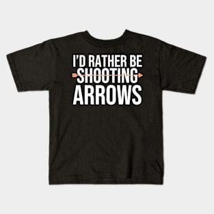 I'd Rather Be Shooting Arrows Kids T-Shirt